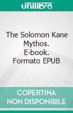 The Solomon Kane Mythos. E-book. Formato Mobipocket ebook di Robert E. Howard