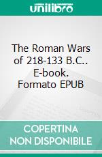 The Roman Wars of 218-133 B.C.. E-book. Formato EPUB ebook di B.L. Hallward