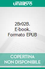 2Br02B. E-book. Formato EPUB ebook di  Jr.