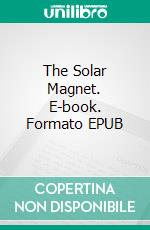 The Solar Magnet. E-book. Formato Mobipocket ebook di Sterner Meek