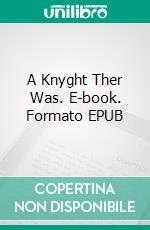 A Knyght Ther Was. E-book. Formato EPUB ebook