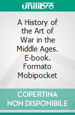 A History of the Art of War in the Middle Ages. E-book. Formato Mobipocket ebook di Charles Oman