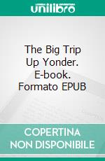 The Big Trip Up Yonder. E-book. Formato Mobipocket ebook di Kurt Vonnegut Jr.