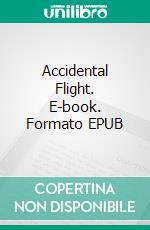 Accidental Flight. E-book. Formato EPUB ebook