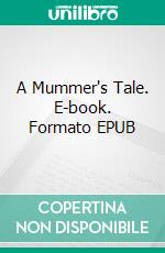 A Mummer's Tale. E-book. Formato Mobipocket ebook di Anatole France