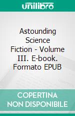 Astounding Science Fiction - Volume III. E-book. Formato EPUB ebook di Sterner Meek