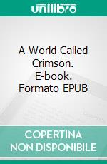 A World Called Crimson. E-book. Formato EPUB ebook