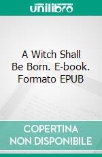 A Witch Shall Be Born. E-book. Formato Mobipocket ebook di Robert E. Howard