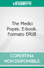 The Medici Popes. E-book. Formato Mobipocket ebook di Herbert Vaughan