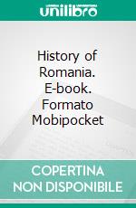 History of Romania. E-book. Formato Mobipocket ebook di James Samuelson