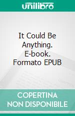 It Could Be Anything. E-book. Formato EPUB ebook