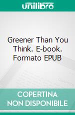 Greener Than You Think. E-book. Formato Mobipocket ebook