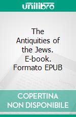 The Antiquities of the Jews. E-book. Formato EPUB ebook