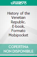 History of the Venetian Republic. E-book. Formato EPUB ebook