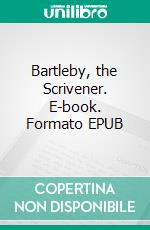 Bartleby, the Scrivener. E-book. Formato EPUB ebook