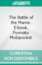 The Battle of the Marne. E-book. Formato EPUB ebook di Francis Reynolds