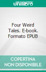 Four Weird Tales. E-book. Formato EPUB ebook