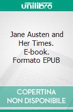 Jane Austen and Her Times. E-book. Formato EPUB ebook di G.E. Mitton