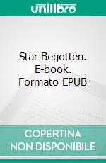 Star-Begotten. E-book. Formato Mobipocket ebook di H.g. Wells