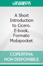 A Short Introduction to Cicero. E-book. Formato EPUB ebook