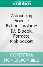Astounding Science Fiction - Volume IV. E-book. Formato EPUB ebook