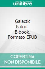 Galactic Patrol. E-book. Formato EPUB ebook di E.E. Smith