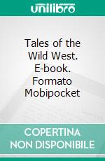 Tales of the Wild West. E-book. Formato EPUB ebook