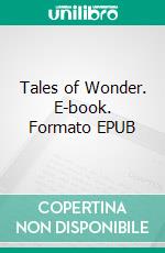 Tales of Wonder. E-book. Formato Mobipocket ebook di Lord Dunsany