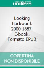 Looking Backward: 2000-1887. E-book. Formato Mobipocket ebook di Edward Bellamy