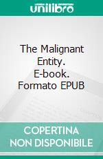 The Malignant Entity. E-book. Formato Mobipocket ebook di Otis Adelbert Kline