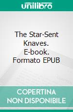 The Star-Sent Knaves. E-book. Formato EPUB ebook