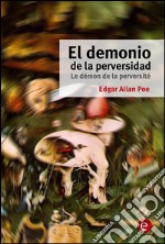 El demonio de la perversidad/Le démon de la perversité. E-book. Formato PDF ebook