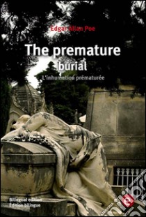 The premature burial/L'inhumation prématurée. E-book. Formato PDF ebook di Edgar Allan Poe