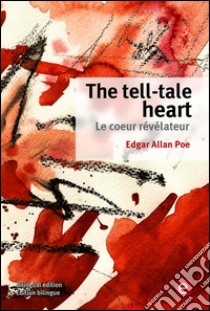 The tell-tale heart/Le coeur révélateur. E-book. Formato PDF ebook di Edgar Allan Poe