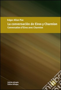 La conversación de Eiros y Charmion/Conversation d'Eiros avec Charmion. E-book. Formato PDF ebook di Edgar Allan Poe