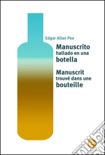 Manuscrito hallado en una botella/Manuscrit trouvé dans une bouteille. E-book. Formato PDF ebook di Edgar Allan Poe