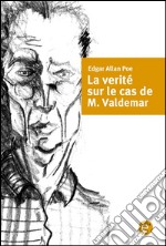 La verité sur le cas de M. Valdemar. E-book. Formato PDF ebook