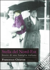 Stella del Nord-Est. E-book. Formato Mobipocket ebook di Francesco Chiavon