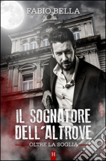 Il Sognatore dell'Altrove. E-book. Formato Mobipocket ebook di Fabio Bella