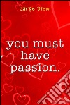You must have passion. E-book. Formato Mobipocket ebook