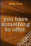 You have something to offer. E-book. Formato EPUB ebook