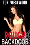 Rough Backdoor (Age Difference Rough First Time Anal Brat BDSM Creampie Erotica). E-book. Formato EPUB ebook di Tori Westwood