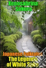 Japanese Folktales The Legends of White Sake. E-book. Formato EPUB