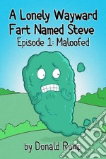 A Lonely, Wayward Fart Named Steve - Episode 1: Maloofed. E-book. Formato Mobipocket ebook