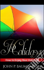 Holidays: how to enjoy your holidays. E-book. Formato Mobipocket ebook