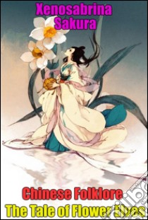 Chinese Folklore The Tale of Flower Elves. E-book. Formato Mobipocket ebook di Xenosabrina Sakura