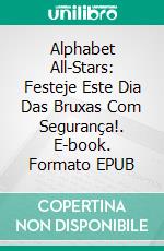 Alphabet All-Stars: Festeje Este Dia Das Bruxas Com Segurança!. E-book. Formato EPUB ebook di Scott Gordon