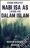 Kisah Hikayat Nabi Isa AS (Jesus AS) Dalam Islam. E-book. Formato EPUB ebook