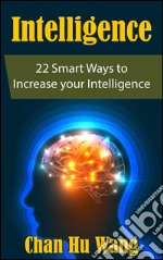 Intelligence: 22 smart ways to increase your intelligence. E-book. Formato Mobipocket ebook