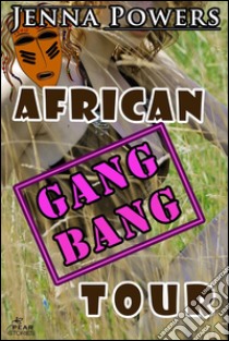 African Gangbang Tour (Interracial Erotica). E-book. Formato EPUB ebook di Jenna Powers